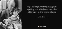 quote-my-spelling-is-wobbly-it-s-good-spelling-but-it-wobbles-and-the-letters-get-in-the-wrong...jpg