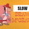 SlowDraw McGraw