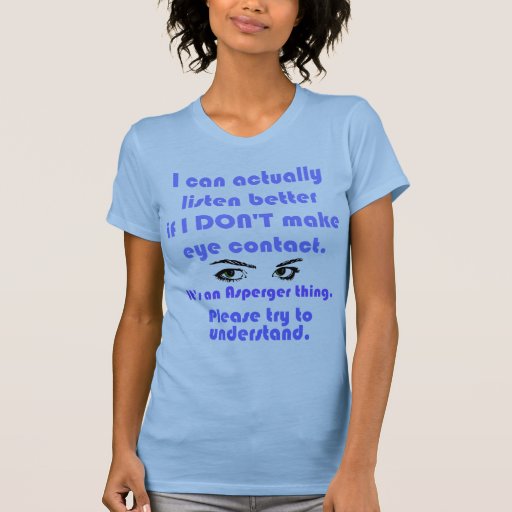 aspie_no_eye_contact_shirt-r6fd55c6b92e149d88429d7c4b00708bf_8nh9t_512.jpg