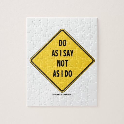 do_as_i_say_not_as_i_do_yellow_warning_sign_puzzle-r9473831135954ddba89c6ec209627e5d_ambtl_8byvr_512.jpg