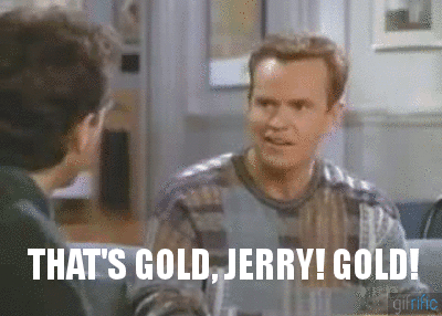 Thats-Gold-Jerry-Gold-Kenny-Bania-Seinfeld-Quote.gif
