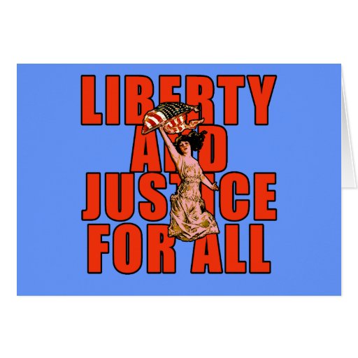 liberty_and_justice_for_all_products_greeting_card-r97cbd19b2e2541539d8d95de28d8ae27_xvuak_8byvr_512.jpg