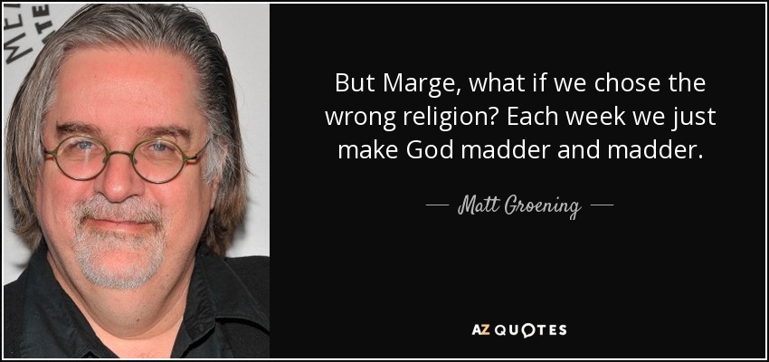 quote-but-marge-what-if-we-chose-the-wrong-religion-each-week-we-just-make-god-madder-and-matt-groening-48-55-61.jpg