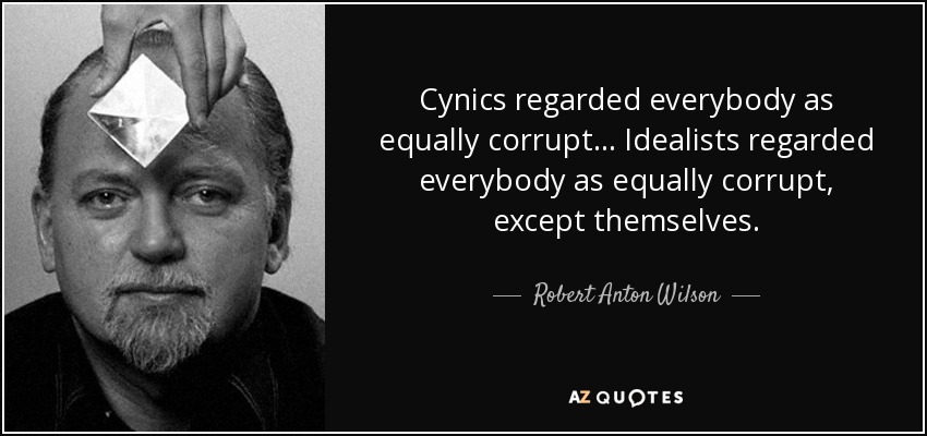 quote-cynics-regarded-everybody-as-equally-corrupt-idealists-regarded-everybody-as-equally-robert-anton-wilson-31-76-91.jpg