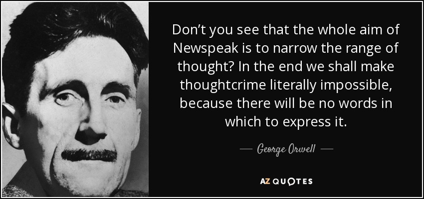 quote-don-t-you-see-that-the-whole-aim-of-newspeak-is-to-narrow-the-range-of-thought-in-the-george-orwell-40-99-07.jpg