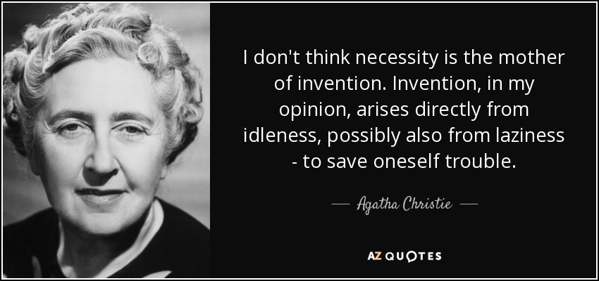 quote-i-don-t-think-necessity-is-the-mother-of-invention-invention-in-my-opinion-arises-directly-agatha-christie-5-57-71.jpg