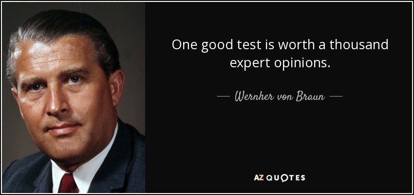 quote-one-good-test-is-worth-a-thousand-expert-opinions-wernher-von-braun-45-2-0291.jpg