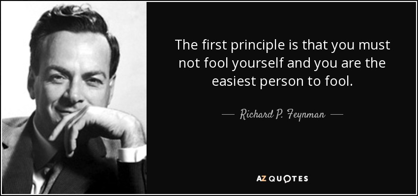 quote-the-first-principle-is-that-you-must-not-fool-yourself-and-you-are-the-easiest-person-richard-p-feynman-9-53-68.jpg