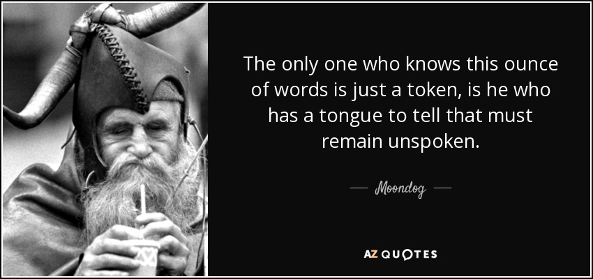 quote-the-only-one-who-knows-this-ounce-of-words-is-just-a-token-is-he-who-has-a-tongue-to-moondog-135-32-59.jpg