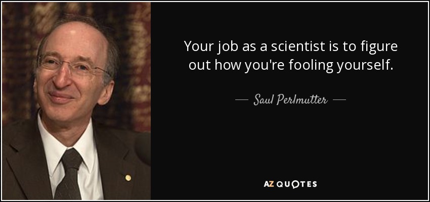 quote-your-job-as-a-scientist-is-to-figure-out-how-you-re-fooling-yourself-saul-perlmutter-146-14-02.jpg